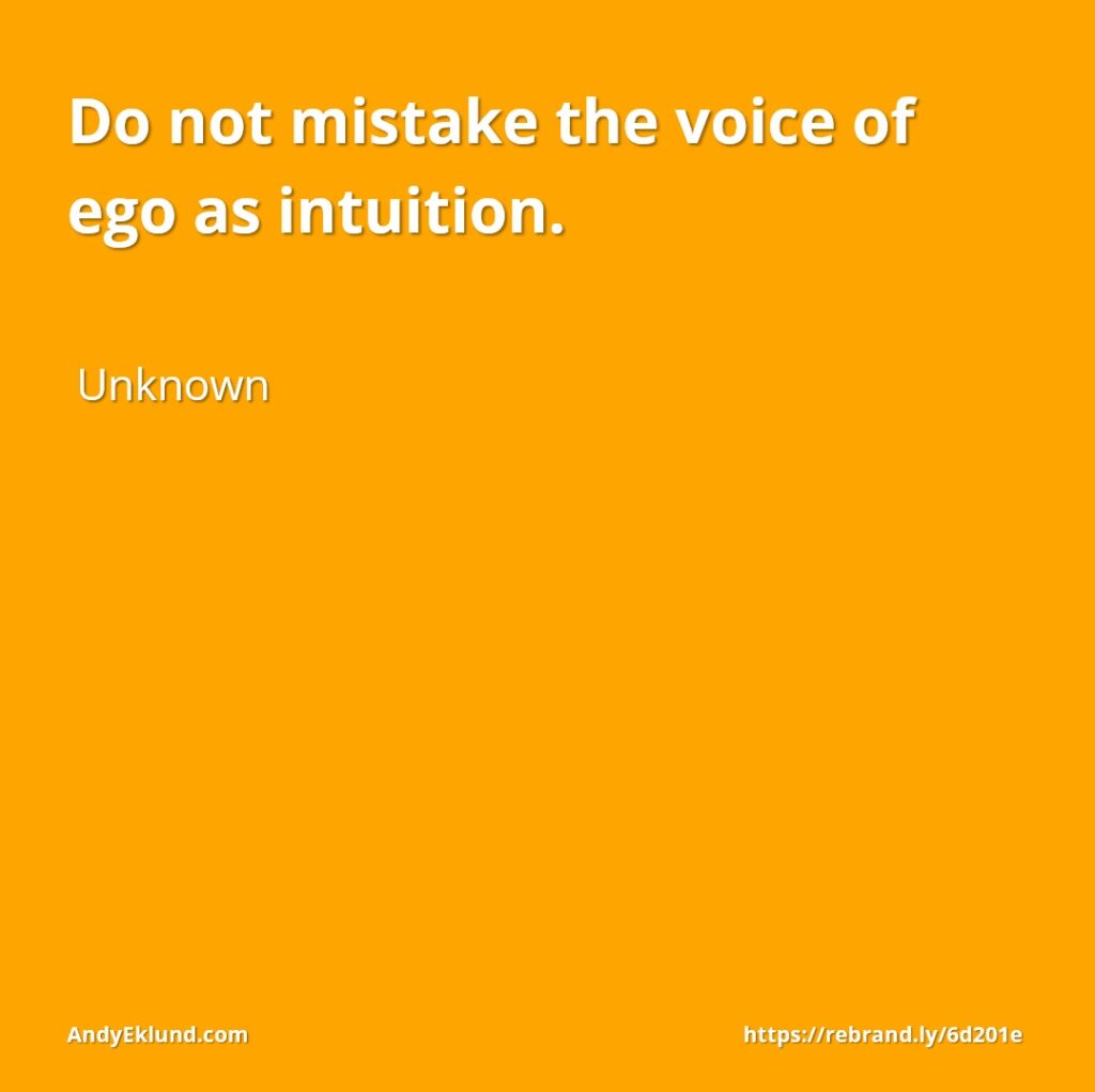 Strengthen your intuition, not your ego