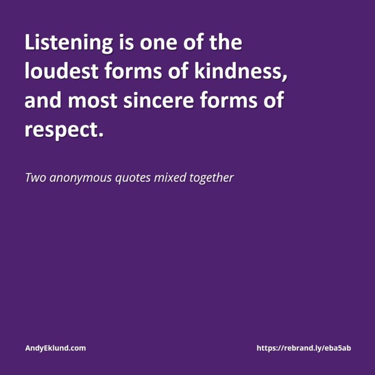 Listening is kindness and respect